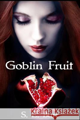 Goblin Fruit S. E. Burr 9781515195436 Createspace