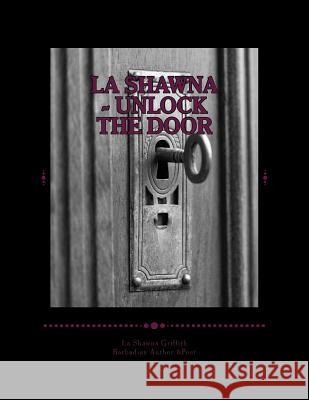La Shawna - Unlock The Door Griffith Miss, La Shawna Talisha 9781515196235 Createspace