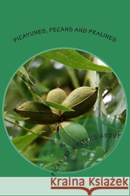 Picayunes, Pecans and Pralines: A Picayune Writers Group Anthology Picayune Writers Group 9781515196266