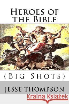 Heroes of the Bible: Big Shots MR Jesse W. Thompson 9781515196808 Createspace