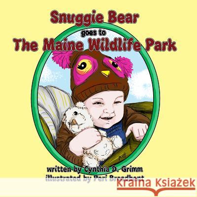 Snuggie Bear Goes to the Maine Wildlife Park Cynthia D. Grimm Peri Broadbent 9781515197010 Createspace Independent Publishing Platform