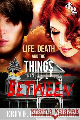 Life, Death and the Things Between Erin E. Breckenridge 9781515198307 Createspace