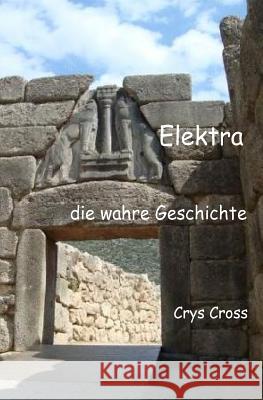 Elektra die wahre Geschichte Cross, Crys 9781515199403 Createspace