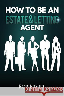 How to be an Estate & Letting Agent Bryer, Rob 9781515199427