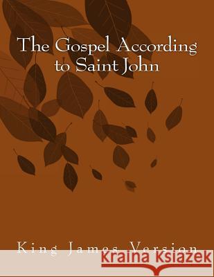 The Gospel According to Saint John: King James Version Saint John 9781515199755 Createspace