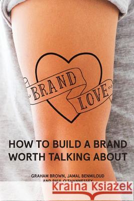 Brand Love: How to Build a Brand Worth Talking About Benmiloud, Jamal 9781515201199 Createspace