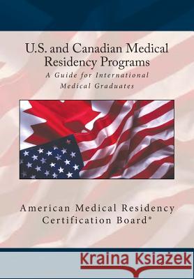 United States and Canadian Medical Residency Programs: A Guide for International Medical Graduates Steven Wayne Powel Adnan Kha Amy Fectea 9781515202042 Createspace