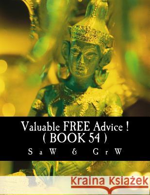 Valuable FREE Advice ! ( BOOK 54 ) W, G. R. 9781515202240 Createspace