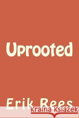 Uprooted Erik Rees 9781515202356 Createspace Independent Publishing Platform