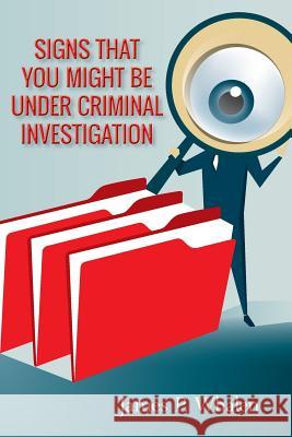 Signs that you might be under criminal investigation Whalen, James P. 9781515202745 Createspace