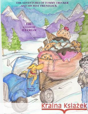 The Adventures of Tommy Trucker and his Best Friend Jack: The Load of Ice Cream Pierce, Eric R. 9781515203117 Createspace