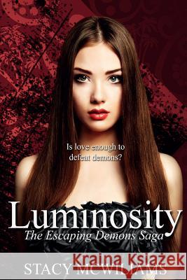 Luminosity: Escaping Demons Saga Book One Stacy McWilliams 9781515203582