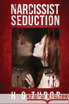 Narcissist: Seduction H. G. Tudor 9781515204824 Createspace Independent Publishing Platform