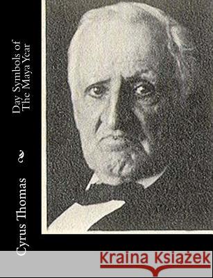 Day Symbols of The Maya Year Thomas, Cyrus 9781515205340 Createspace