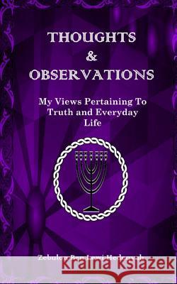 Thoughts & Observations: My Views Pertaining To Truth and Everyday Life Hedeqyah, Zebulon Ben Lewi 9781515205364 Createspace