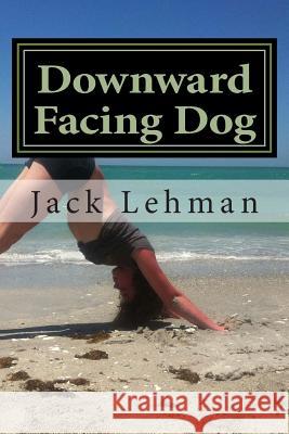 Downward Facing Dog: New-Age Noir Jack Lehman 9781515205678