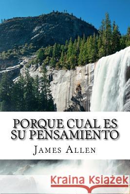 Porque Cual Es Su Pensamiento: As A Man Thinketh Translated Into Spanish Huipe, Carmen 9781515206040 Createspace