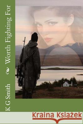 Worth Fighting For Smith, K. G. 9781515206842 Createspace