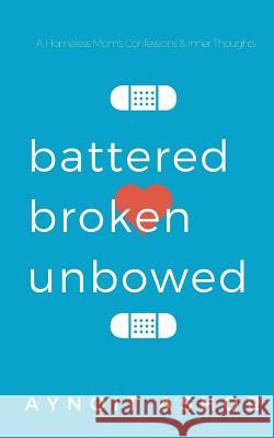 Battered Broken Unbowed Aynoit Ashor 9781515207016 Createspace