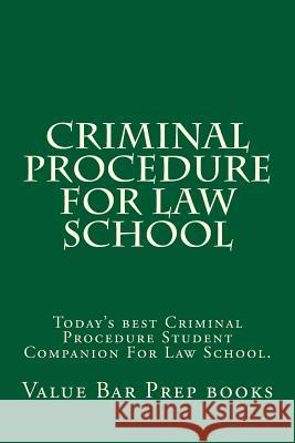 Criminal Procedure For Law School: Today's best Criminal Procedure Student Companion For Law School. Prep Books, Value Bar 9781515208143 Createspace