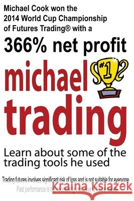 Michael Trading: Learn about some of the trading tools he used Larry L. Jacobs 9781515208723