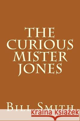 The Curious Mister Jones Bill Smith 9781515208846 Createspace