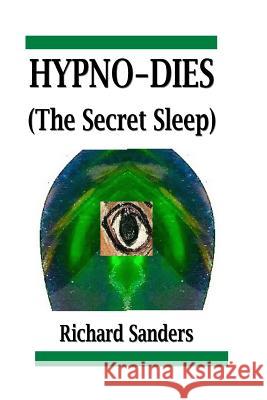HYPNO-DIES (The Secret Sleep) Sanders, Richard 9781515210665