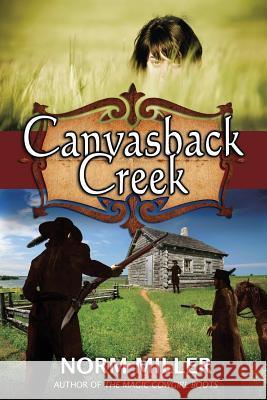 Canvasback Creek Norm Miller 9781515210702