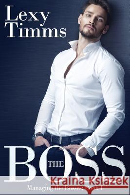 The Boss: Billionaire Romance Lexy Timms 9781515210740 Createspace