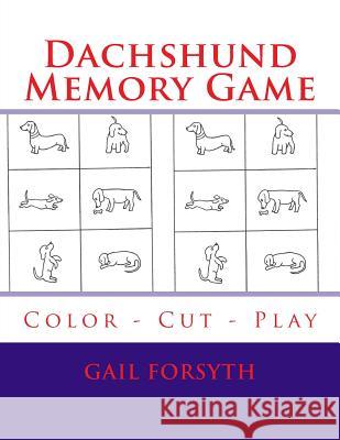 Dachshund Memory Game: Color - Cut - Play Gail Forsyth 9781515211198