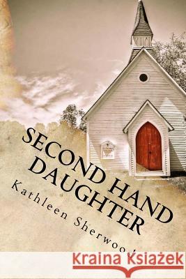 Second Hand Daughter Kathleen Sherwood 9781515211273 Createspace Independent Publishing Platform