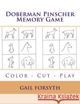 Doberman Pinscher Memory Game: Color - Cut - Play Gail Forsyth 9781515211327