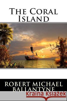 The Coral Island Robert Michael Ballantyne 9781515211891 Createspace