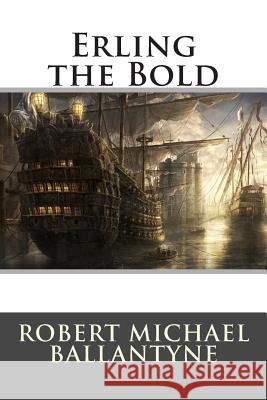 Erling the Bold Robert Michael Ballantyne 9781515211952 Createspace