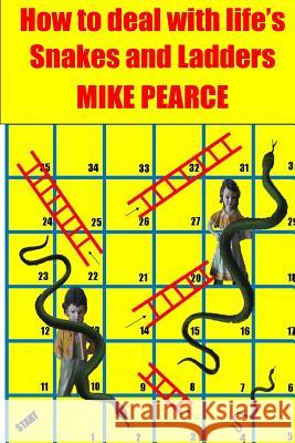 How to deal with life's Snakes and Ladders Pearce, Mike 9781515212089 Createspace