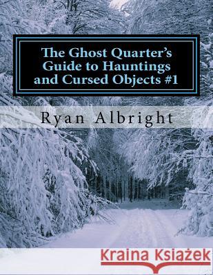 Ghost Quarter's Guide to Hauntings and Cursed Objects #1 Ryan D. Albright 9781515212126 Createspace