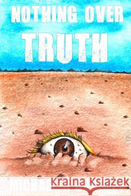 Nothing Over Truth Michael R. Bradley 9781515212263 Createspace Independent Publishing Platform