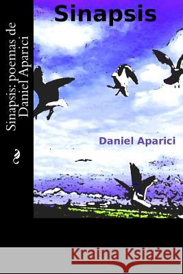 Sinapsis: poemas de Daniel Aparici Daniel Aparici Chaves 9781515212522 Createspace Independent Publishing Platform