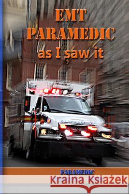 EMT Paramedic As I Saw It Penn, Stephen a. 9781515213628