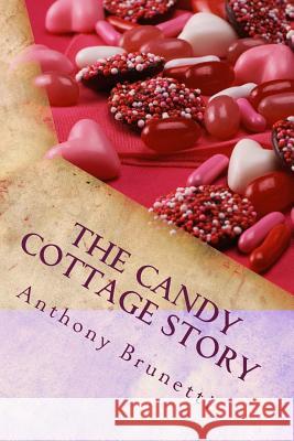 The Candy cottage story Brunetti, Anthony L. 9781515214366 Createspace