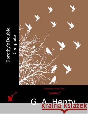 Dorothy's Double, Complete G. a. Henty 9781515215592