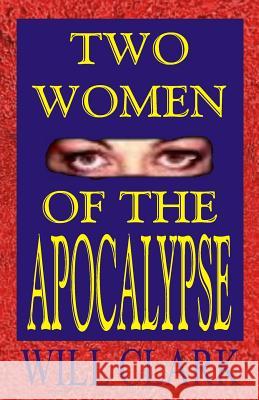 Two Women of the Apocalypse Will Clark 9781515215806 Createspace