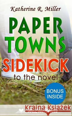 Paper Towns: A Sidekick to the John Green Novel Katherine R. Miller Welovenovels 9781515216339 Createspace