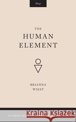 The Human Element Brianna Wiest 9781515216469 Createspace