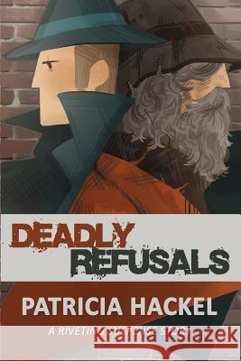 Deadly Refusals Patricia Hackel 9781515216575 Createspace