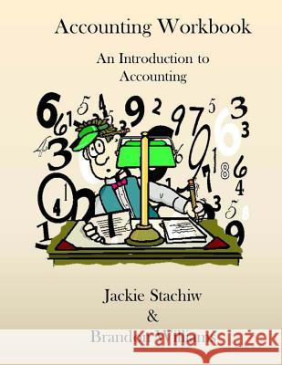 Accounting Workbook: An Introduction to Accounting Jackie Stachiw Brandon Williams 9781515217220 Createspace
