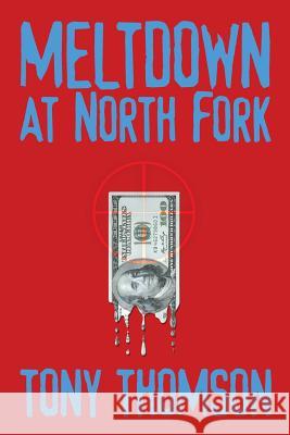 Meltdown at North Fork Tony Thomson 9781515219521 Createspace