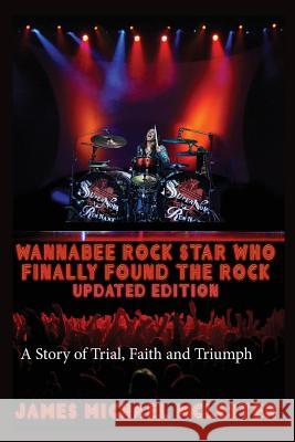 Wannabee Rock Star Who Finally Found the Rock: Updated Edition: A Story of Trial, Faith and Triumph, Vintage Black-and-White Taylor, Gary 9781515219972