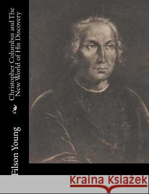 Christopher Columbus and The New World of His Discovery Young, Filson 9781515220404 Createspace