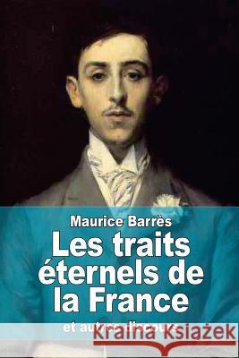 Les traits éternels de la France: et autres discours Barres, Maurice 9781515221265 Createspace